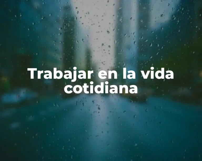 Trabajar en la vida cotidiana