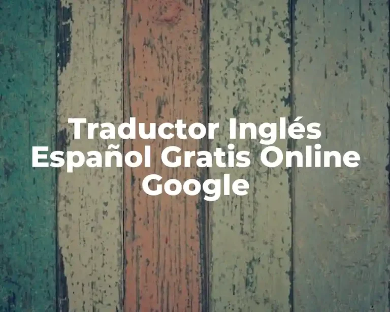 Traductor Inglés Español Gratis Online Google