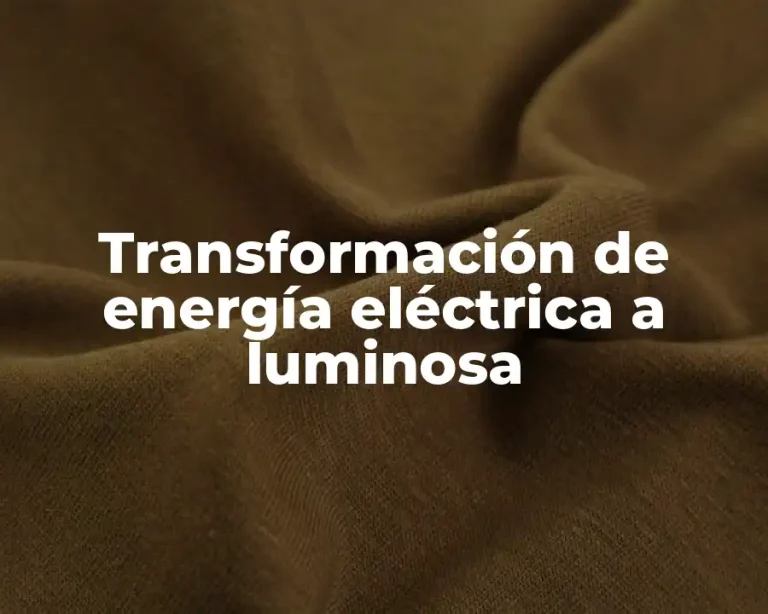 Transformación de energía eléctrica a luminosa