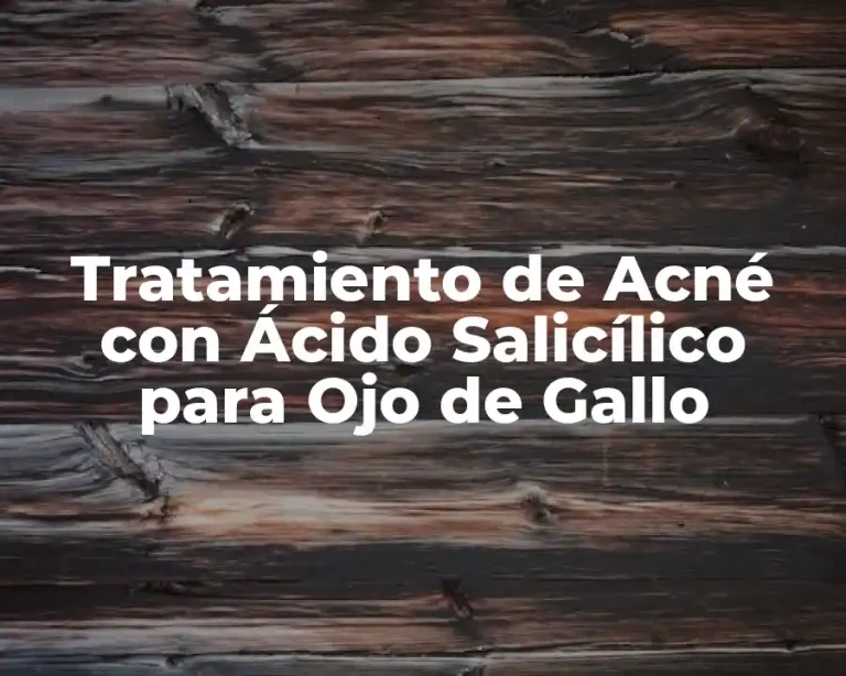 Tratamiento de Acné con Ácido Salicílico para Ojo de Gallo
