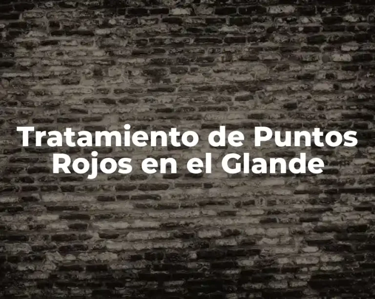 Tratamiento de Puntos Rojos en el Glande