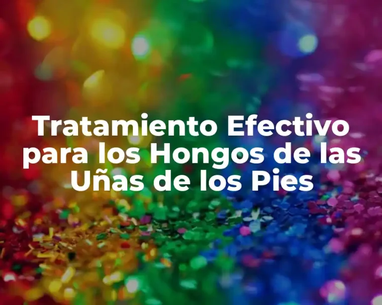 Tratamiento Efectivo para los Hongos de las Uñas de los Pies