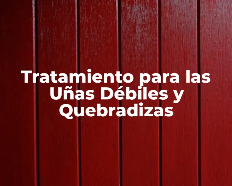 Tratamiento para las Uñas Débiles y Quebradizas