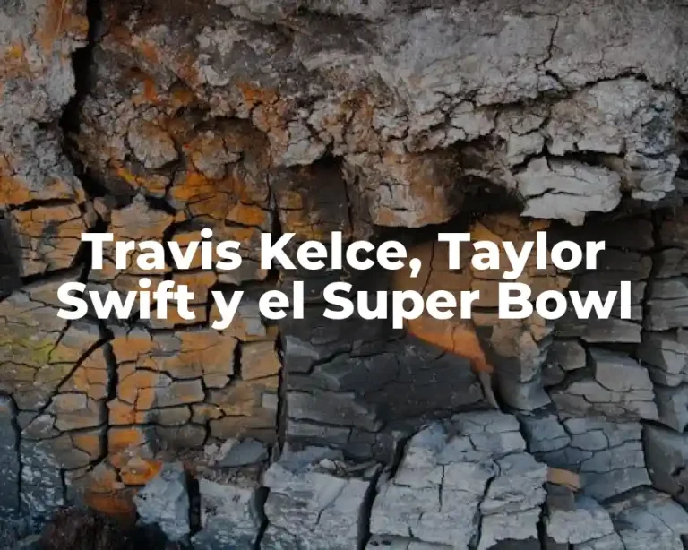 Travis Kelce, Taylor Swift y el Super Bowl
