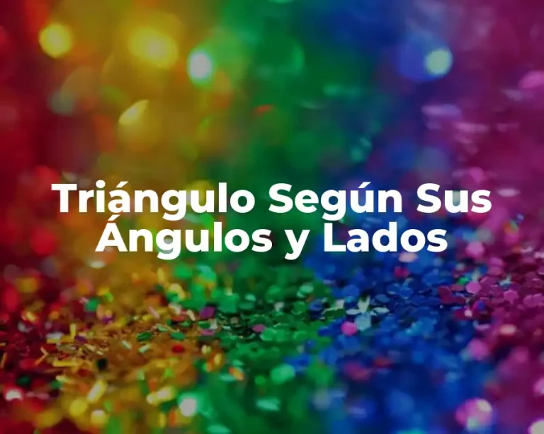 Triángulo Según Sus Ángulos y Lados