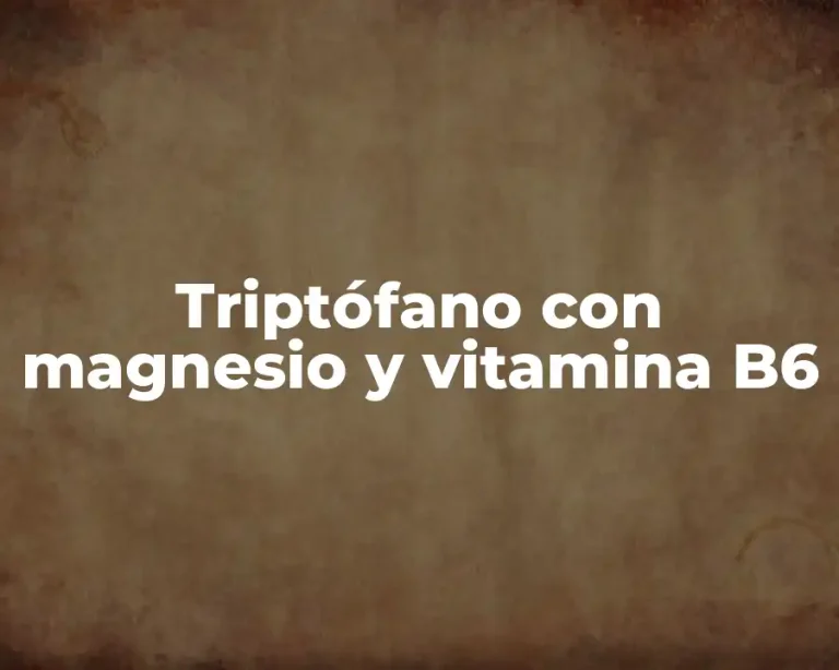 Triptófano con magnesio y vitamina B6