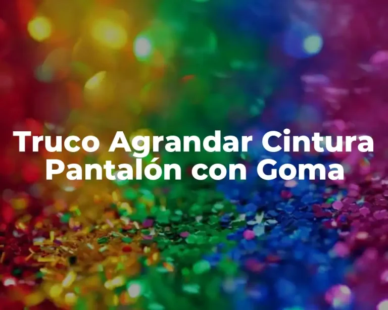 Truco Agrandar Cintura Pantalón con Goma