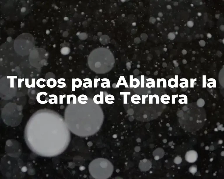 Trucos para Ablandar la Carne de Ternera