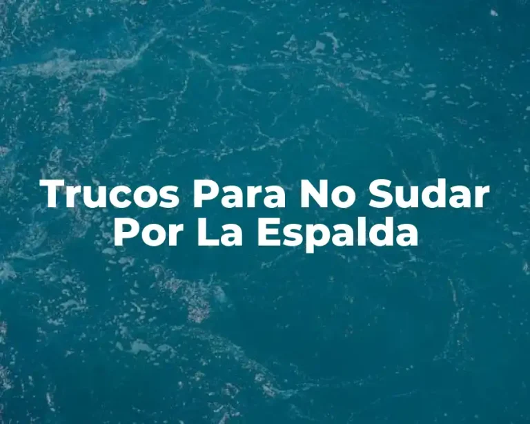 Trucos Para No Sudar Por La Espalda