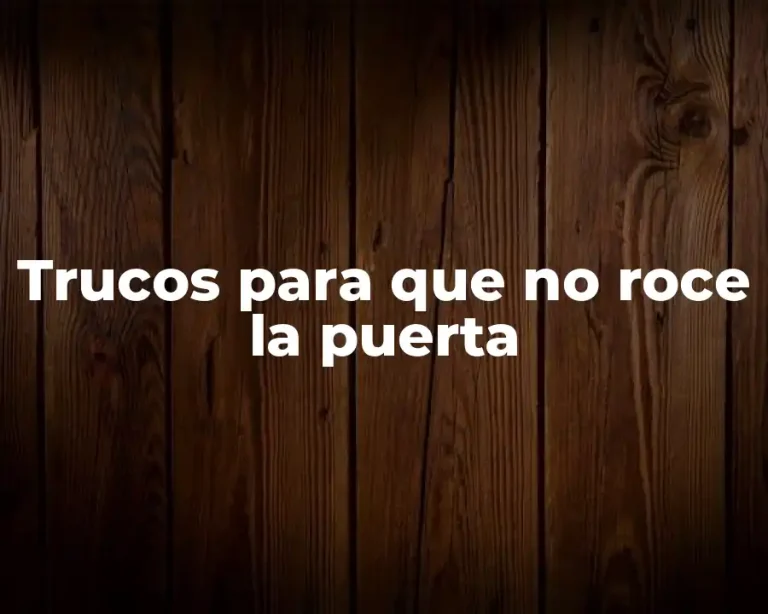 Trucos para que no roce la puerta