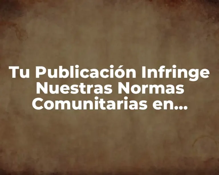 Tu Publicación Infringe Nuestras Normas Comunitarias en Instagram
