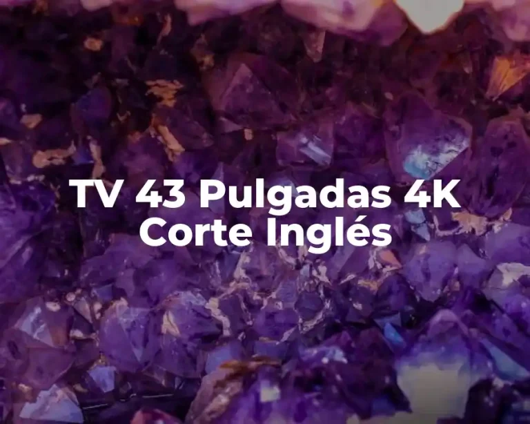 TV 43 Pulgadas 4K Corte Inglés