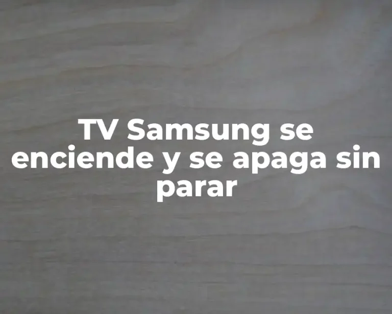 TV Samsung se enciende y se apaga sin parar