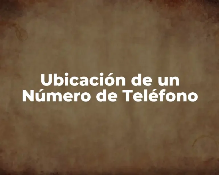 Ubicación de un Número de Teléfono