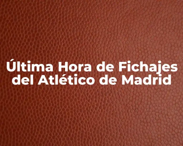 Última Hora de Fichajes del Atlético de Madrid