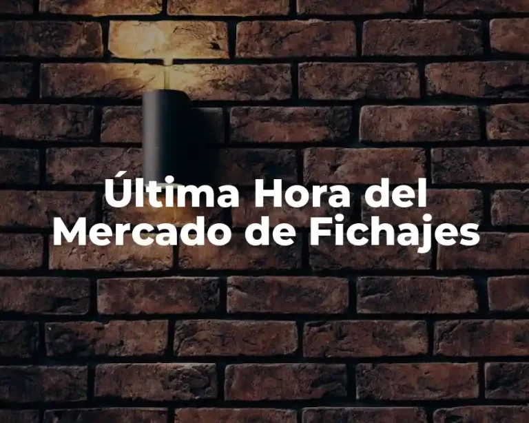 Última Hora del Mercado de Fichajes