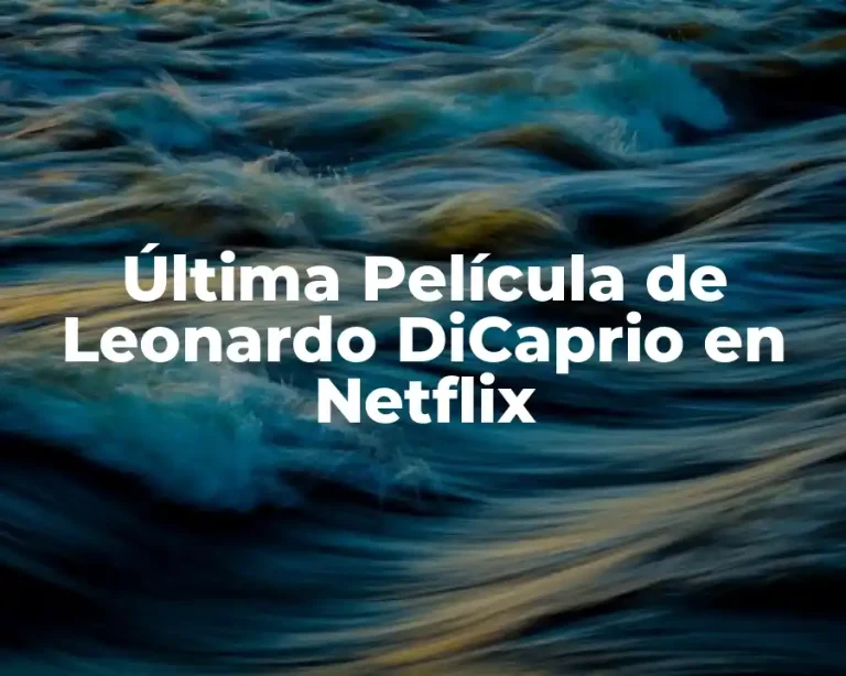 Última Película de Leonardo DiCaprio en Netflix