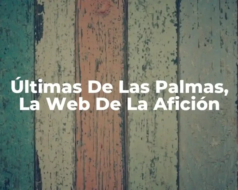 Últimas De Las Palmas, La Web De La Afición