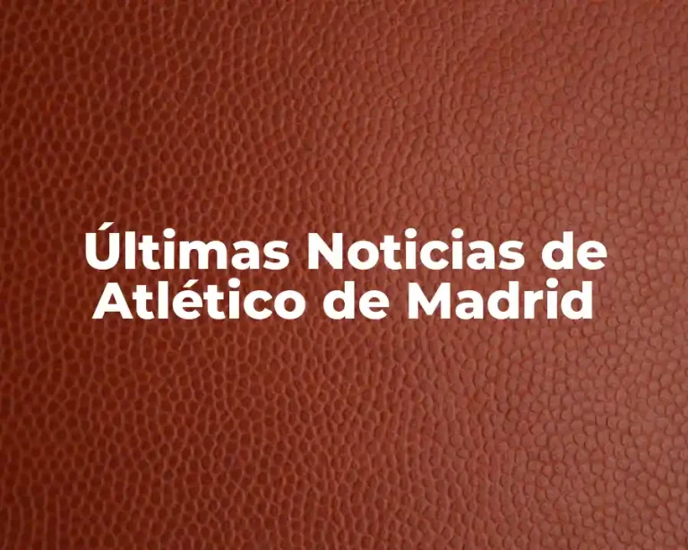 Últimas Noticias de Atlético de Madrid