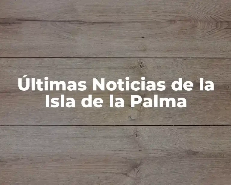 Últimas Noticias de la Isla de la Palma