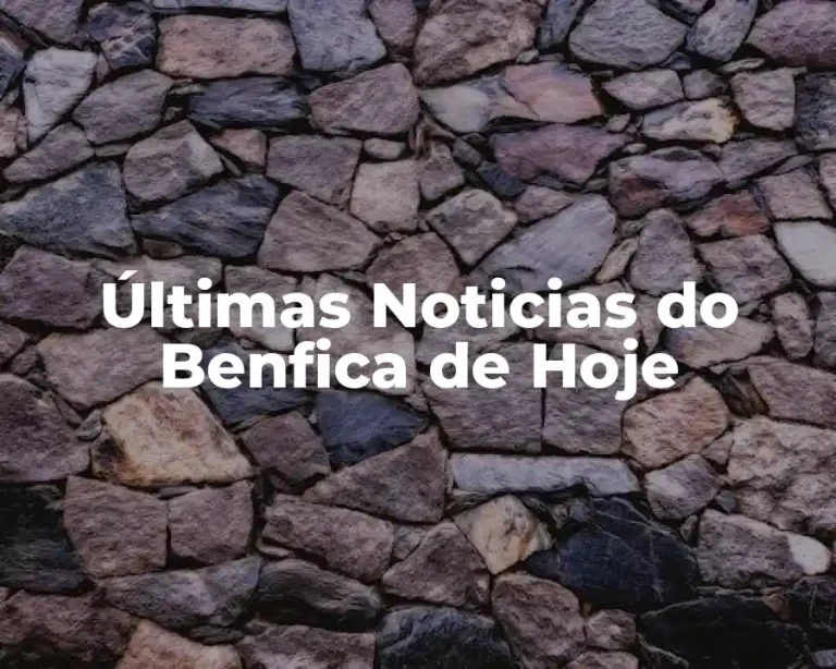 Últimas Noticias do Benfica de Hoje