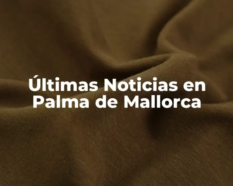 Últimas Noticias en Palma de Mallorca