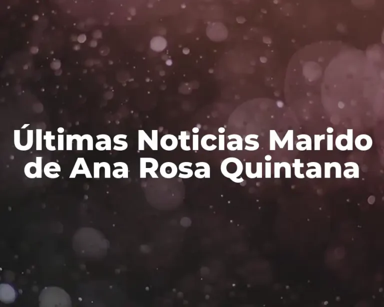 Últimas Noticias Marido de Ana Rosa Quintana