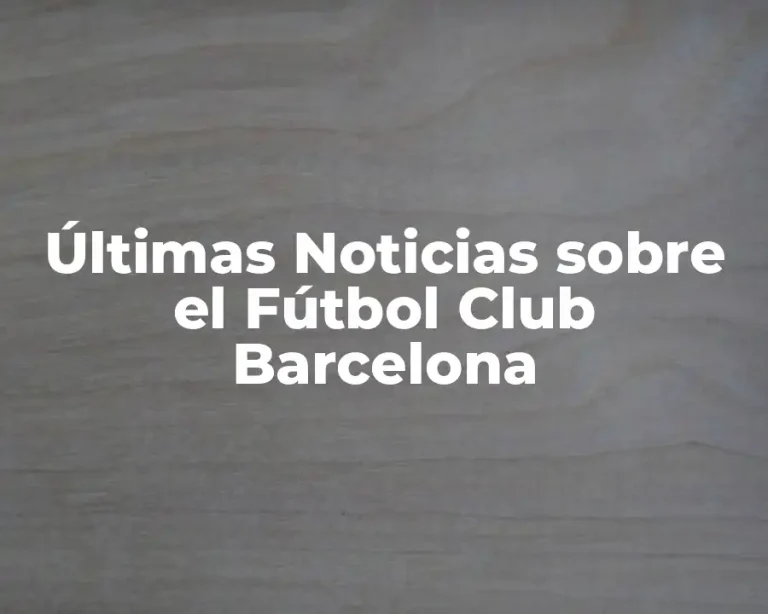 Últimas Noticias sobre el Fútbol Club Barcelona
