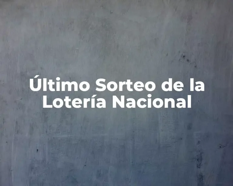 Último Sorteo de la Lotería Nacional