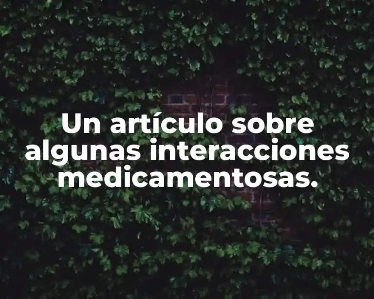 Un artículo sobre algunas interacciones medicamentosas.