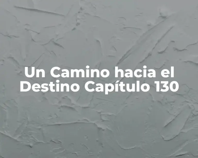 Un Camino hacia el Destino Capítulo 130