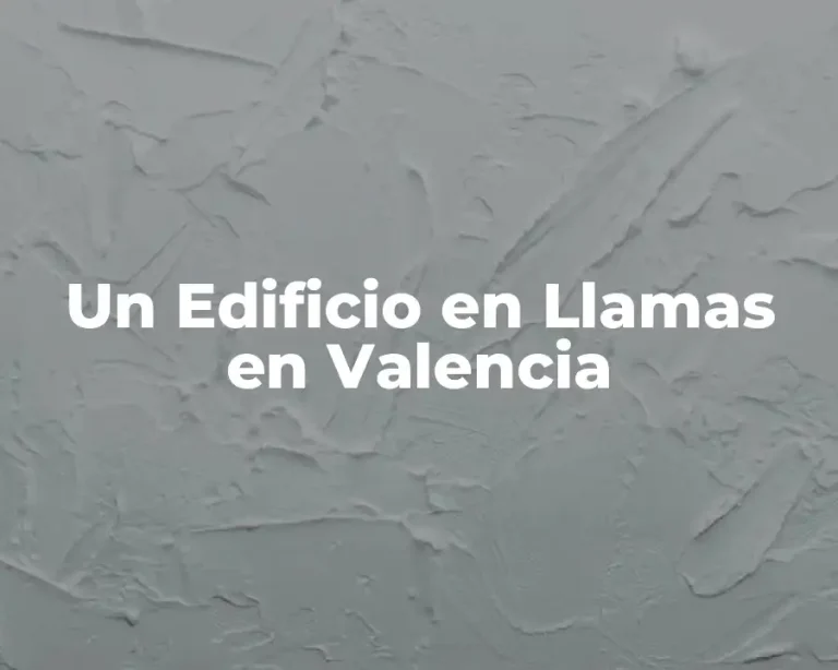 Un Edificio en Llamas en Valencia