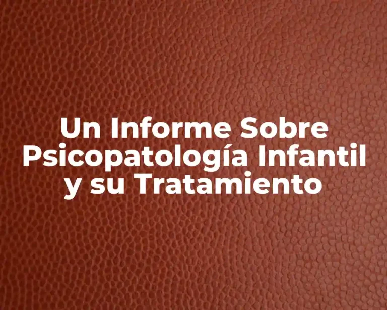 Un Informe Sobre Psicopatología Infantil y su Tratamiento