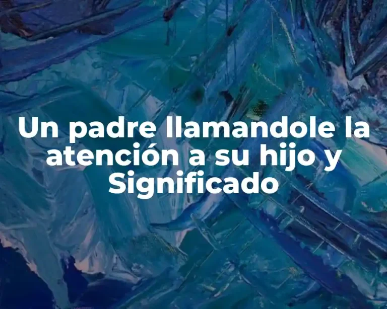 Un padre llamandole la atención a su hijo y Significado