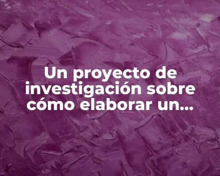 Un proyecto de investigación sobre cómo elaborar un pasado