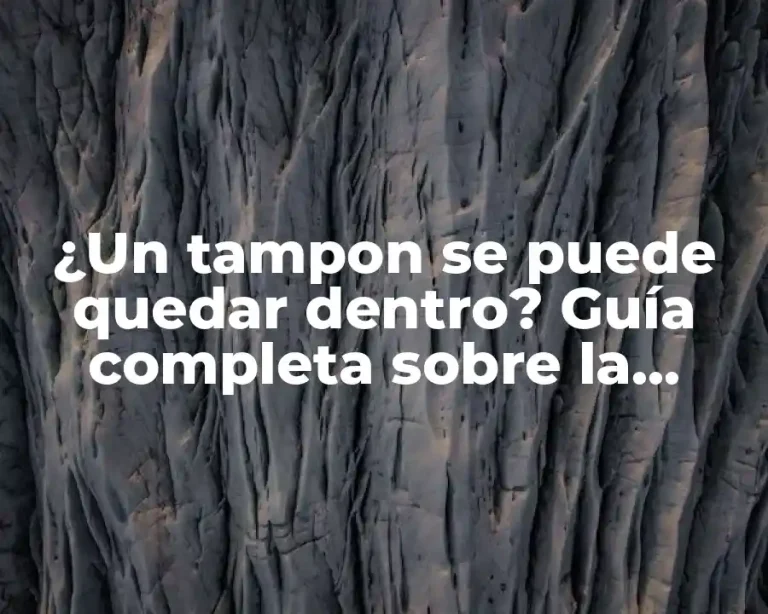 ¿Un tampon se puede quedar dentro? Guía completa sobre la seguridad y el uso correcto de tampones