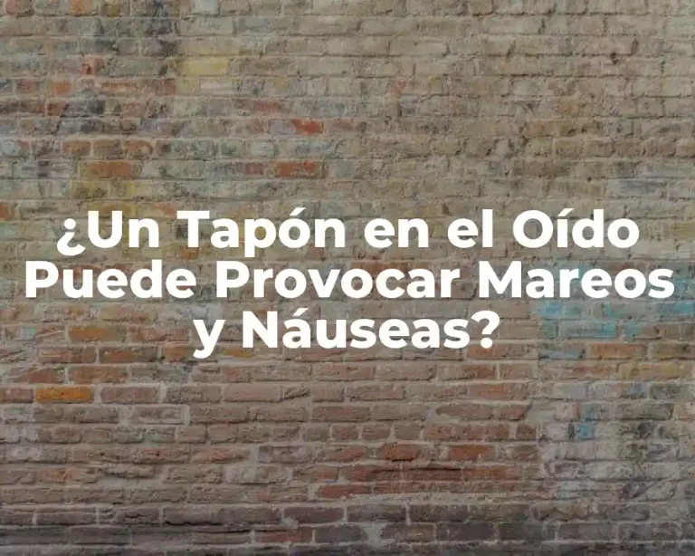 ¿Un Tapón en el Oído Puede Provocar Mareos y Náuseas?