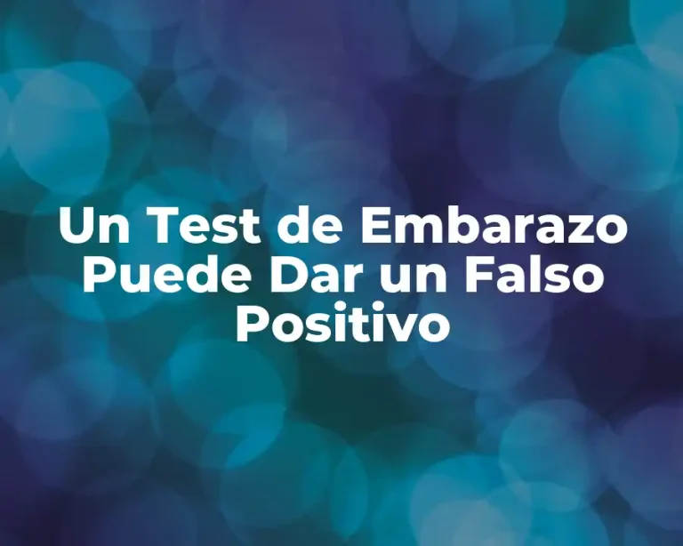 Un Test de Embarazo Puede Dar un Falso Positivo