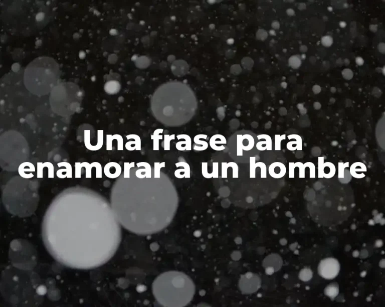 Una frase para enamorar a un hombre