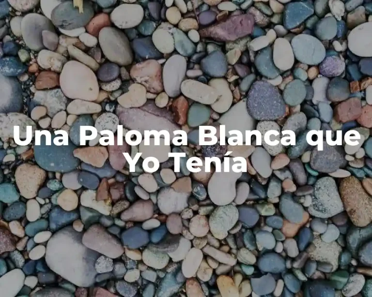 Una Paloma Blanca que Yo Tenía