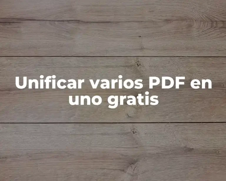 Unificar varios PDF en uno gratis