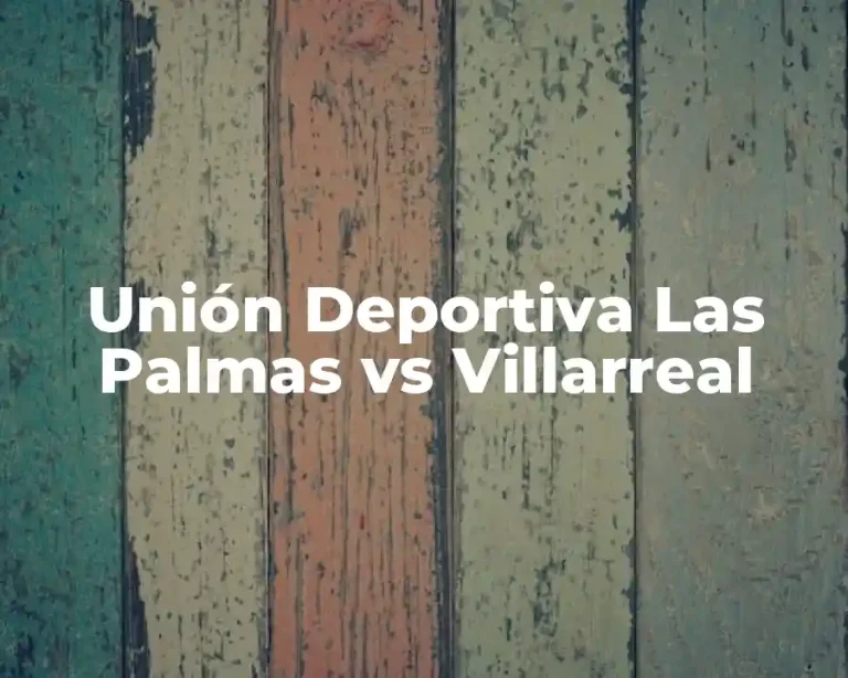 Unión Deportiva Las Palmas vs Villarreal