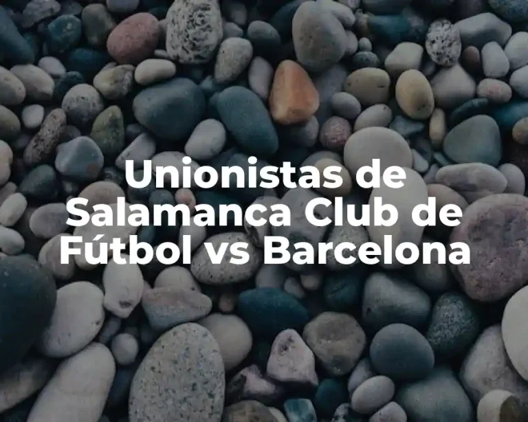 Unionistas de Salamanca Club de Fútbol vs Barcelona