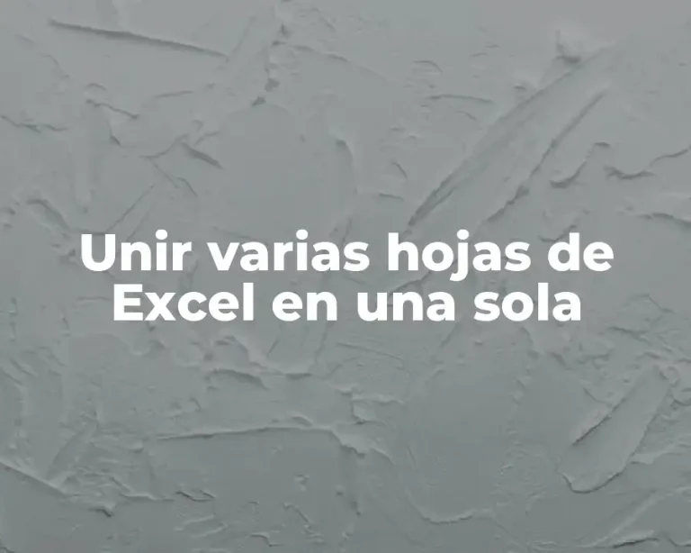 Unir varias hojas de Excel en una sola