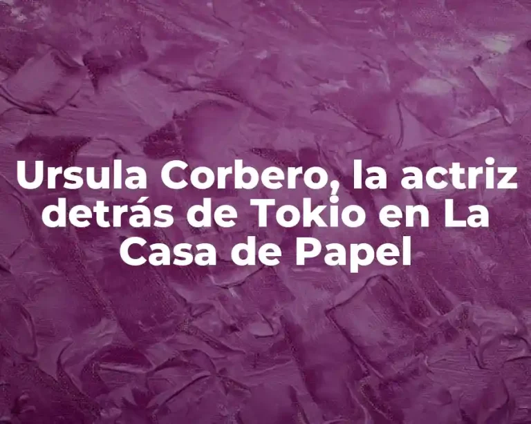 Ursula Corbero, la actriz detrás de Tokio en La Casa de Papel
