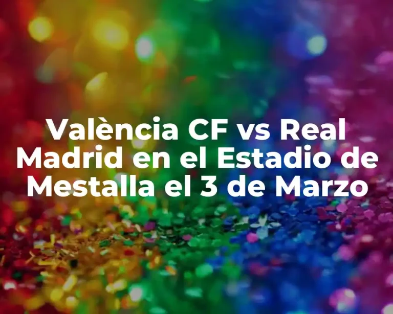 València CF vs Real Madrid en el Estadio de Mestalla el 3 de Marzo