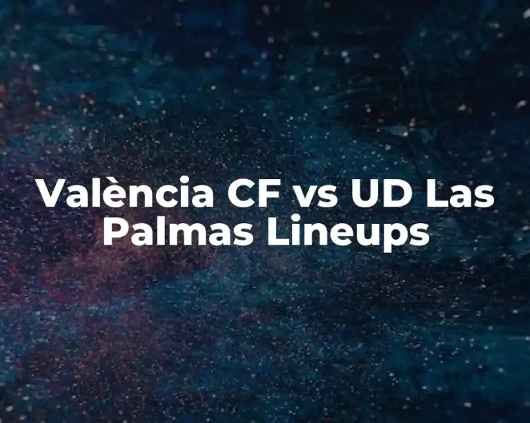 València CF vs UD Las Palmas Lineups