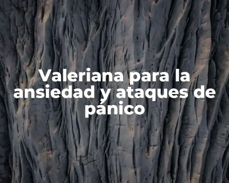 Valeriana para la ansiedad y ataques de pánico