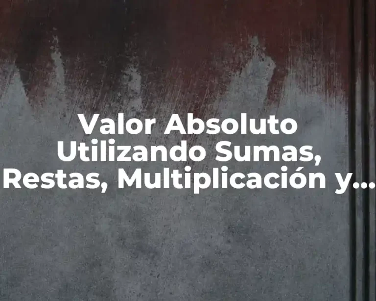 Valor Absoluto Utilizando Sumas, Restas, Multiplicación y División