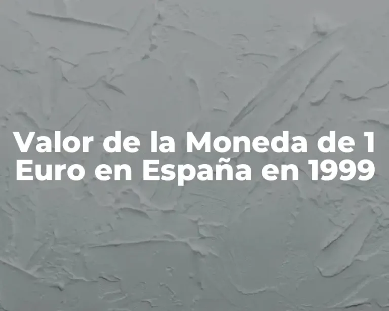 Valor de la Moneda de 1 Euro en España en 1999